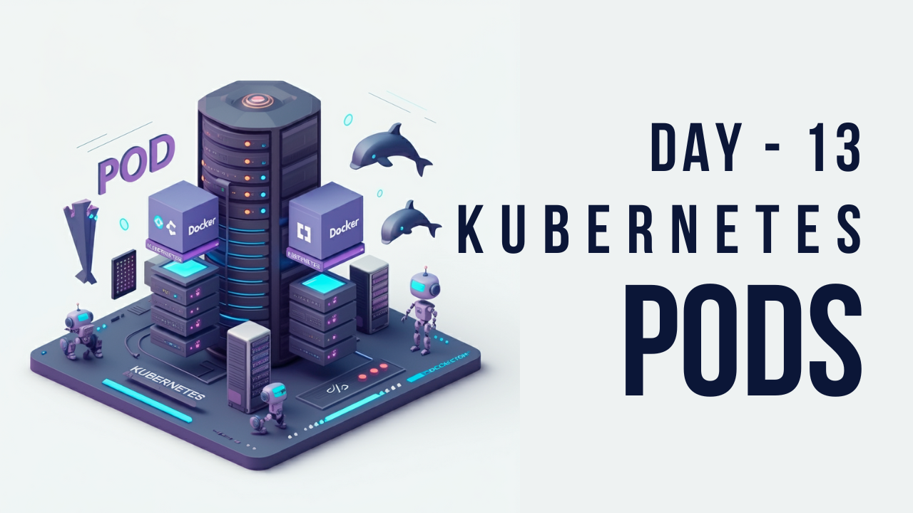 How to Create Kubernetes Pods: Day-13